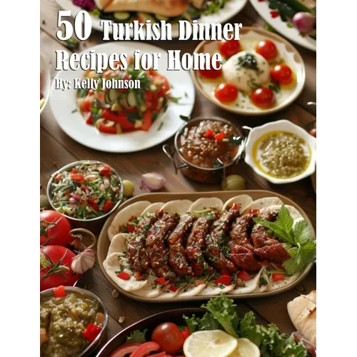 50 Turkish Dinner Recipes for Home