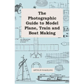 The Photographic Guide to Model Plane, Train and Boat Making