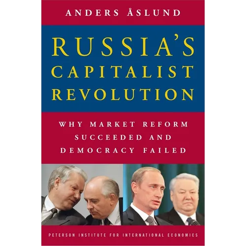 Russia's Capitalist Revolution: Why Market Reform Succeeded and Democracy Failed