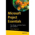 Microsoft Project Essentials: Plan, Manage, and Deliver Projects with Confidence