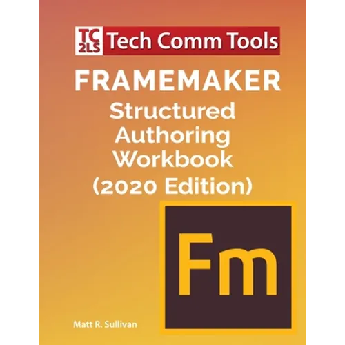 FrameMaker Structured Authoring Workbook (2020 Edition)