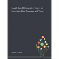 Model-Based Demography: Essays on Integrating Data, Technique and Theory