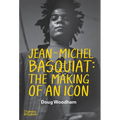 Jean--Michel Basquiat: The Making of an Icon