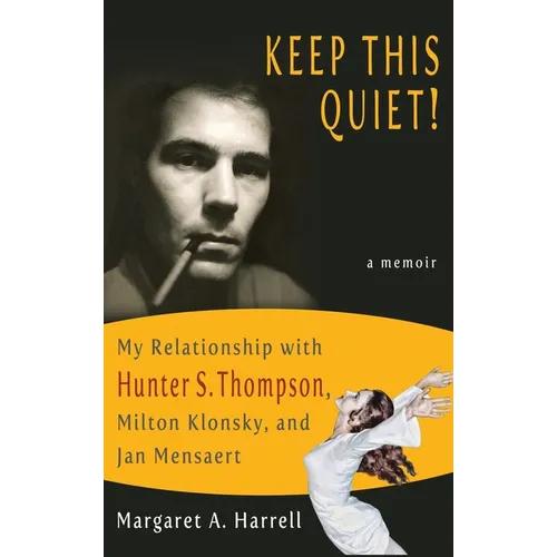 Keep This Quiet!: My Relationship with Hunter S. Thompson, Milton Klonsky, and Jan Mensaert