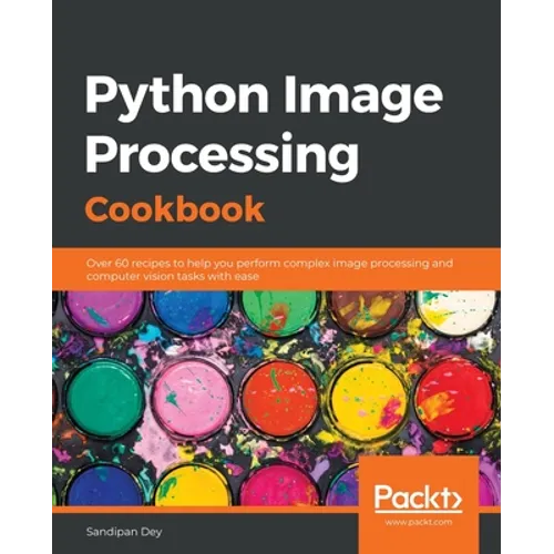 Python Image Processing Cookbook: Over 60 recipes to help you perform complex image processing and computer vision tasks with ease