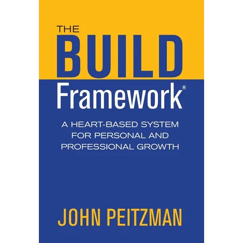 The BUILD Framework: A Heart-Based System for Personal and Professional Growth