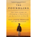 The Foundling: The True Story of a Kidnapping, a Family Secret, and My Search for the Real Me