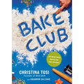Bake Club: 101 Must-Have Moves for Your Kitchen: A Cookbook