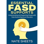 Essential FASD Supports: Understanding and Supporting People with Fetal Alcohol Spectrum Disorders