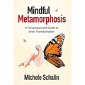 Mindful Metamorphosis: A Compassionate Guide to Inner Transformation