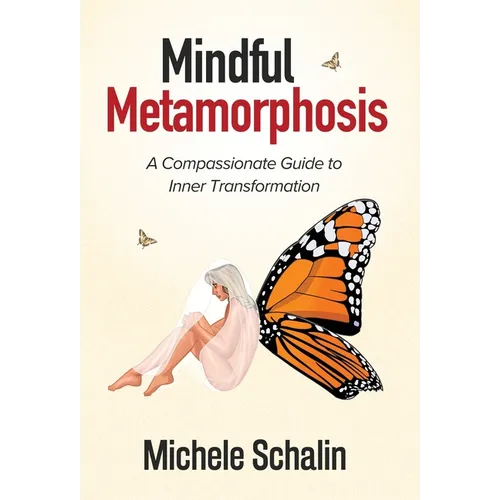 Mindful Metamorphosis: A Compassionate Guide to Inner Transformation