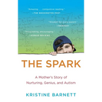 The Spark: A Mother's Story of Nurturing, Genius, and Autism