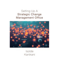 Setting Up A Strategic Change Management Office