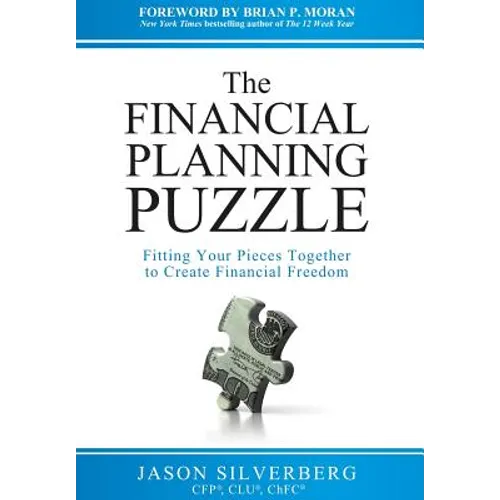 The Financial Planning Puzzle: Fitting Your Pieces Together to Create Financial Freedom
