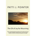 The Oil of Joy for Mourning: When we feel abandoned and alone, far from light and mercy, in a place of darkness and grief; there is one who longs t