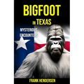 Bigfoot in Texas: Mysterious Encounters