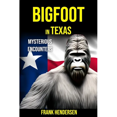 Bigfoot in Texas: Mysterious Encounters