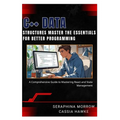 C++ Data Structures: MASTER THE ESSENTIALS FOR BETTER PROGRAMMING: A Step-by-Step Guide to Using Data Structures in C++