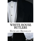 White House Butlers: A History of White House Chief Ushers and Butlers