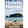 Holistic Human: Enhancing Habits for Expansive Wellness: Thriving Humans on a Healthy Planet