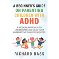 A Beginner's Guide on Parenting Children with ADHD
