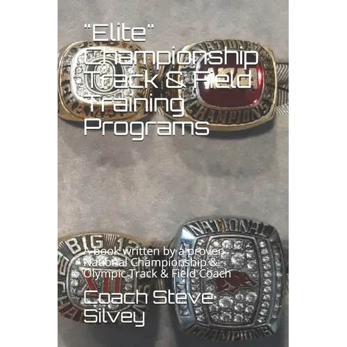 "Elite" Championship Track & Field Training Programs: A book written by a proven National Championship & Olympic Track & Field Coach