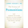 The Science of Premonitions: How Knowing the Future Can Help Us Avoid Danger, Maximize Opportunities, and Create a Better Life