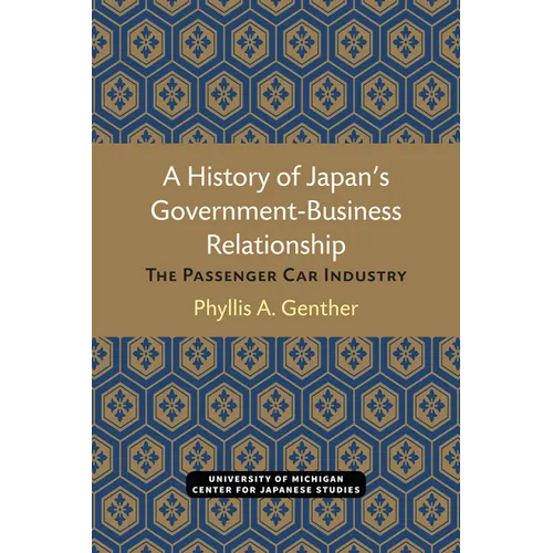 A History of Japan's Government-Business Relationship: The Passenger Car Industry Volume 20
