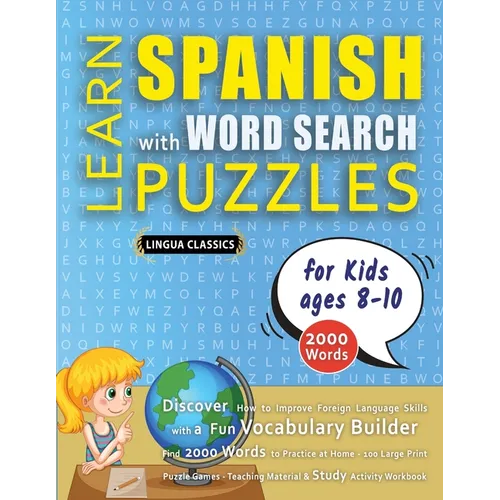 LEARN SPANISH WITH WORD SEARCH PUZZLES FOR KIDS 8 - 10 - Discover How to Improve Foreign Language Skills with a Fun Vocabulary Builder. Find 2000 Word