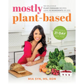 Mostly Plant-Based: 100 Delicious Plant-Forward Recipes Using 10 Ingredients or Less