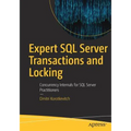 Expert SQL Server Transactions and Locking: Concurrency Internals for SQL Server Practitioners