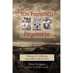 San Francisco Pilgrimage: Memoir of a Lifelong Love Affair with My City: My