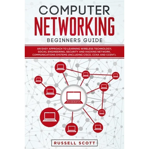 Computer Networking Beginners Guide: An Easy Approach to Learning Wireless Technology, Social Engineering, Security and Hacking Network, Communication