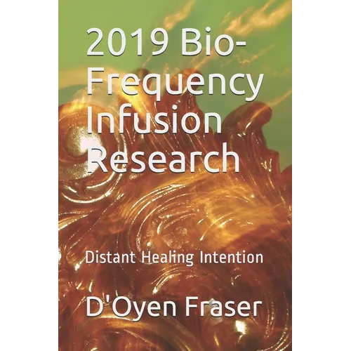 2019 Bio-Frequency Infusion Research: Distant Healing Intention
