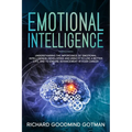 Emotional Intelligence: Understanding the Importance of Emotional Intelligence, Developing and Using It to Live a Better Life, and to Ensure A