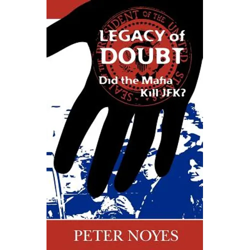 Legacy of Doubt: Did the Mafia Kill JFK?