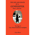 The Life and Death of a Gunfighter, Book 1, Part One: The Saga of Clay Allison/Gentlemen Gunfighter