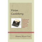 Vivian Castleberry: Challenging the Traditions of Women's Roles, Newspaper Content, and Community Politics - Hardcover