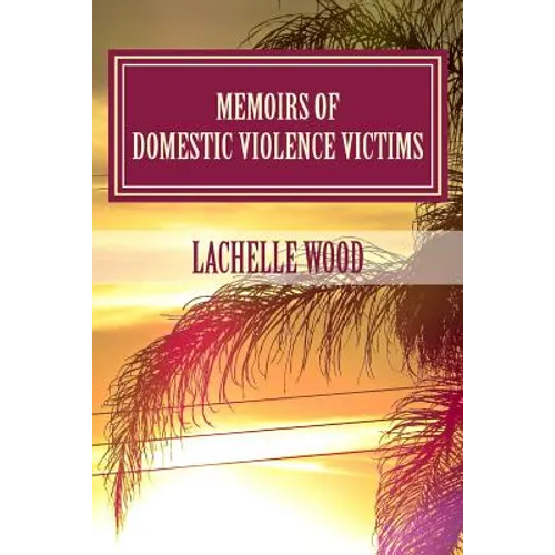 Memoirs of Domestic Violence Victims: Real Stories. Names Changed.