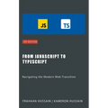 From JavaScript to TypeScript: Navigating the Modern Web Transition