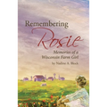 Remembering Rosie: Memories of a Wisconsin Farm Girl