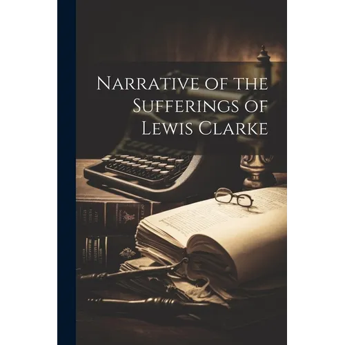 Narrative of the Sufferings of Lewis Clarke