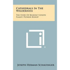Cathedrals In The Wilderness: The Story Of Benedict Joseph Flaget, Pioneer Bishop