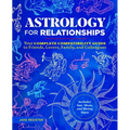Astrology for Relationships: Your Complete Compatibility Guide to Friends, Lovers, Family, and Colleagues