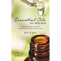Essential Oils for Migraine: Essential Oil Recipes for Migraine for Diffusers, Roller Bottles, Inhalers & More.