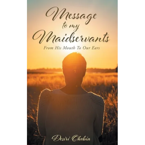 Message to My Maidservants: From His Mouth to Our Ears