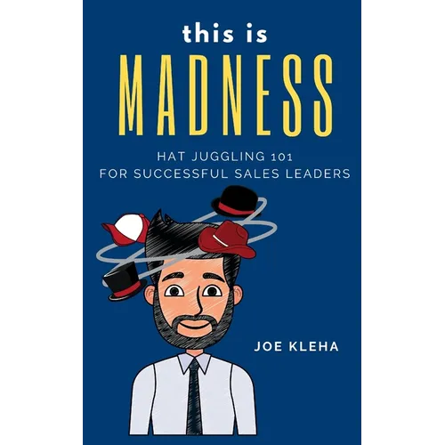 This is Madness: Hat Juggling 101 For Successful Sales Leaders