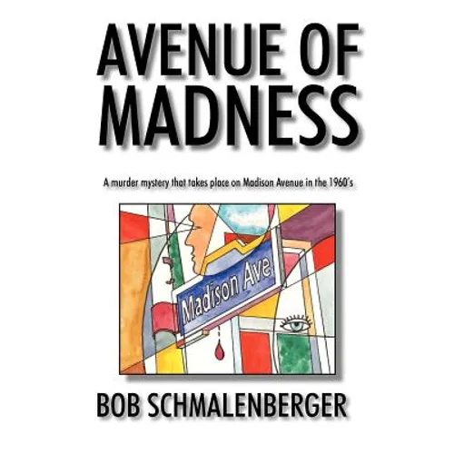 Avenue of Madness: A Murder Mystery That Takes Place on Madison Avenue in the 1960's