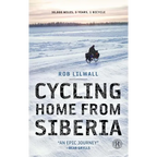 Cycling Home from Siberia: 30,000 Miles, 3 Years, 1 Bicycle