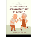Lifelong Partnership: Aging Gracefully as a Couple